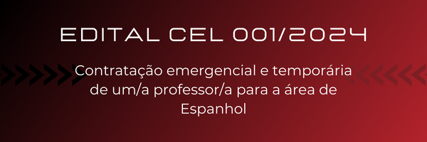 Edital CEL nº 001/2024 para contratação emergencial e temporária de um/a professor/a para a área de Espanhol